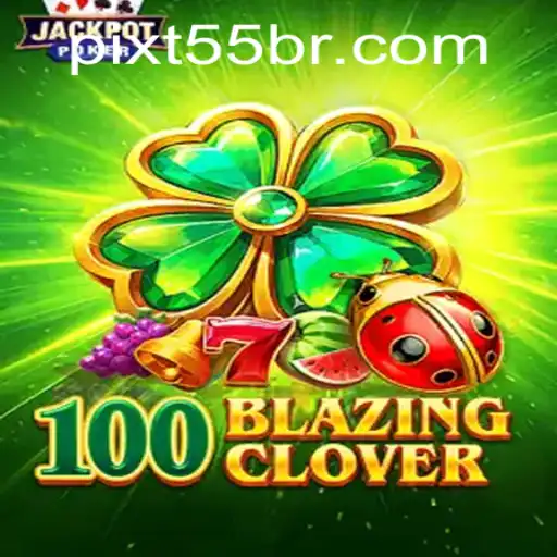 Unveiling the Thrills of 100BlazingClover: A Comprehensive Guide to the Game and Its Unique T55 Element